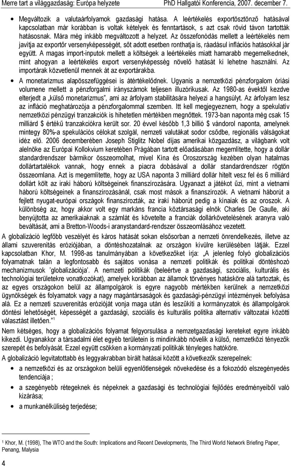 Az összefonódás mellett a leértékelés nem javítja az exportır versenyképességét, sıt adott esetben ronthatja is, ráadásul inflációs hatásokkal jár együtt.