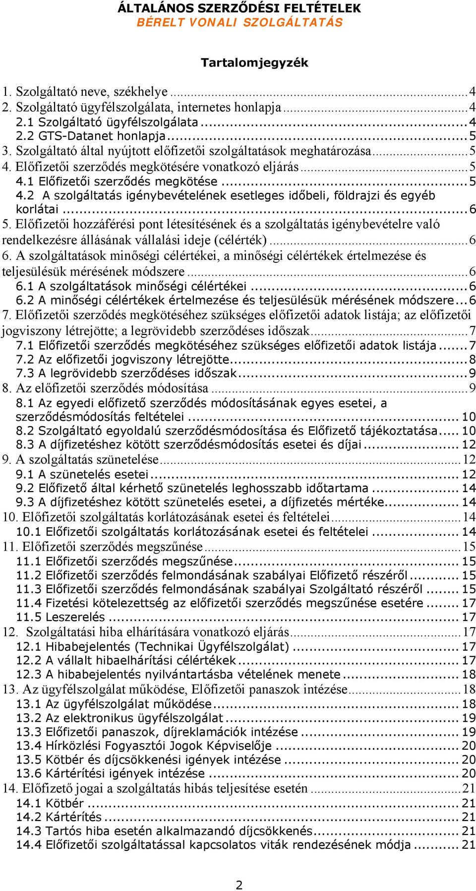 ..6 5. Előfizetői hozzáférési pont létesítésének és a szolgáltatás igénybevételre való rendelkezésre állásának vállalási ideje (célérték)...6 6.