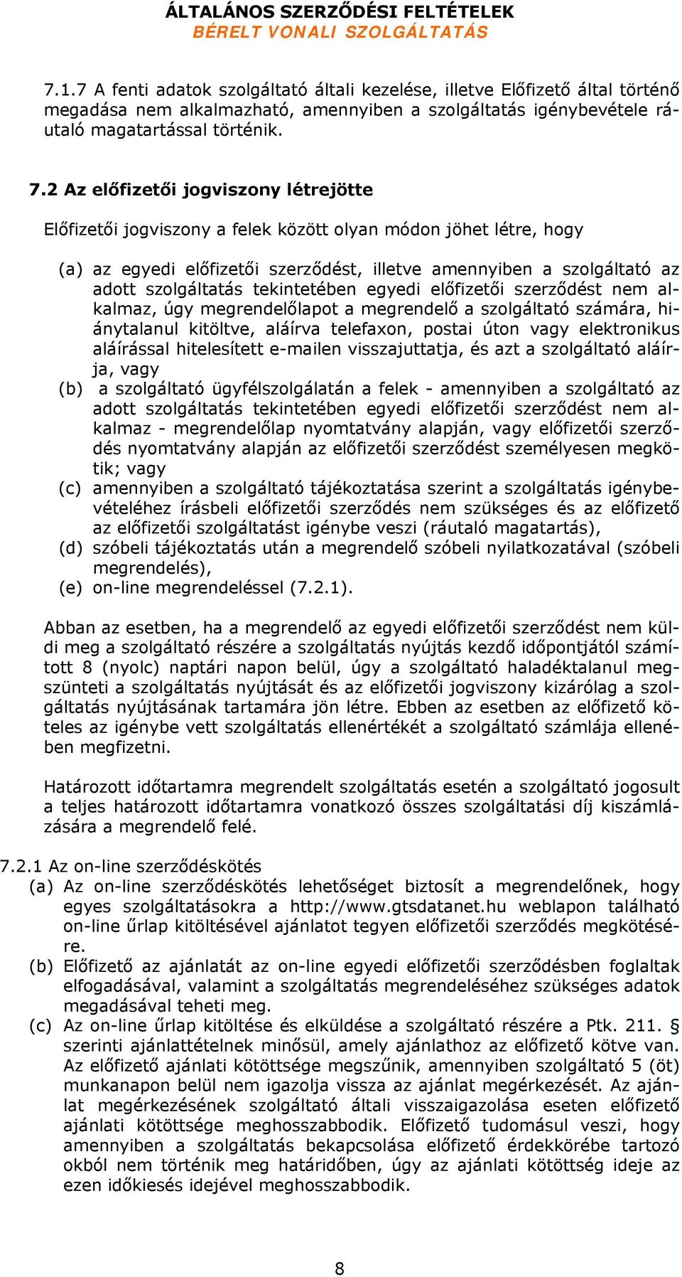 tekintetében egyedi előfizetői szerződést nem alkalmaz, úgy megrendelőlapot a megrendelő a szolgáltató számára, hiánytalanul kitöltve, aláírva telefaxon, postai úton vagy elektronikus aláírással