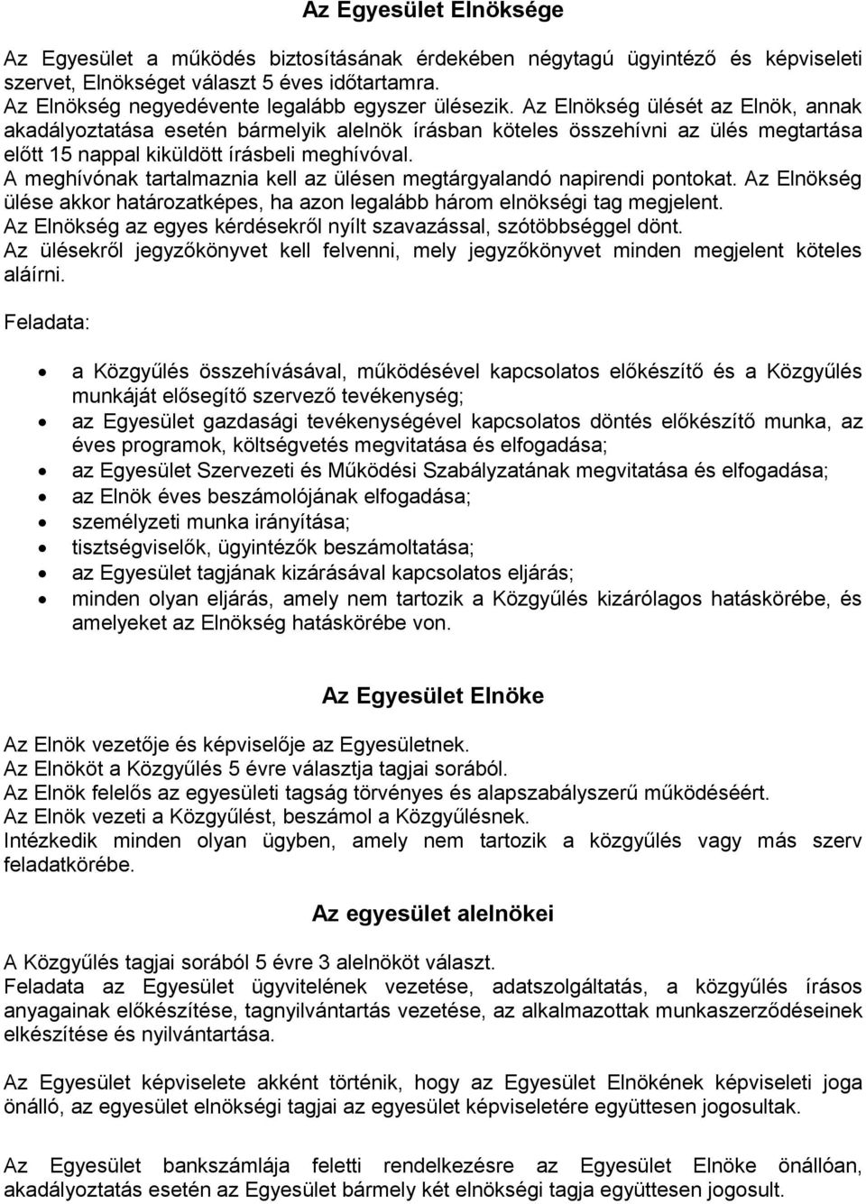 Az Elnökség ülését az Elnök, annak akadályoztatása esetén bármelyik alelnök írásban köteles összehívni az ülés megtartása előtt 15 nappal kiküldött írásbeli meghívóval.