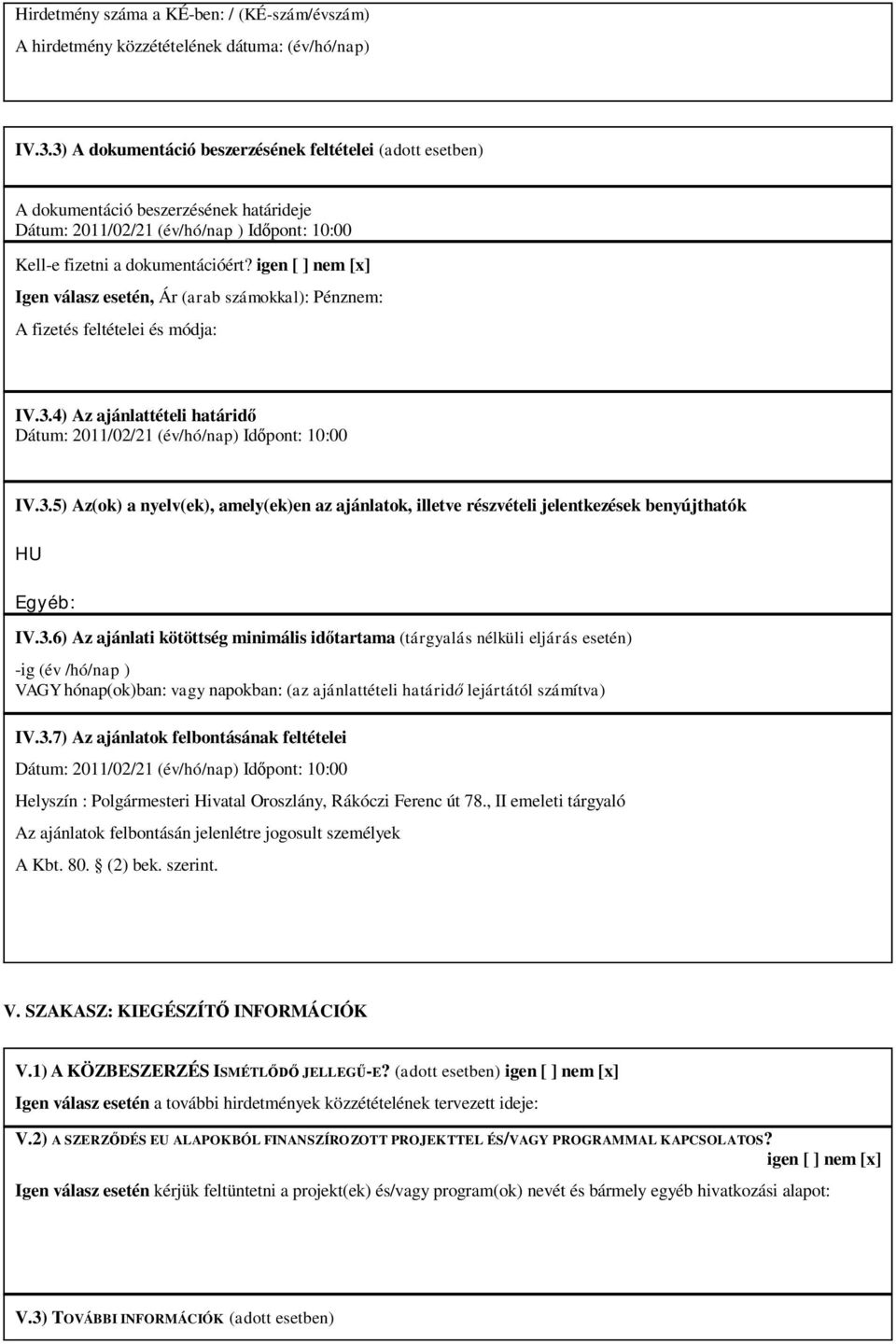 igen [ ] nem [x] Igen válasz esetén, Ár (arab számokkal): Pénznem: A fizetés feltételei és módja: IV.3.