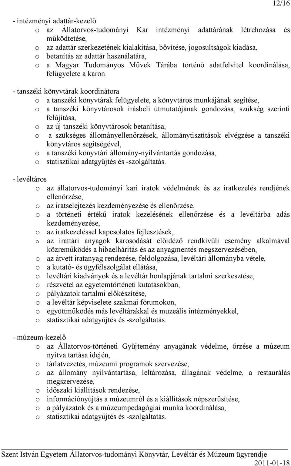 - tanszéki könyvtárak koordinátora o a tanszéki könyvtárak felügyelete, a könyvtáros munkájának segítése, o a tanszéki könyvtárosok írásbeli útmutatójának gondozása, szükség szerinti felújítása, o az