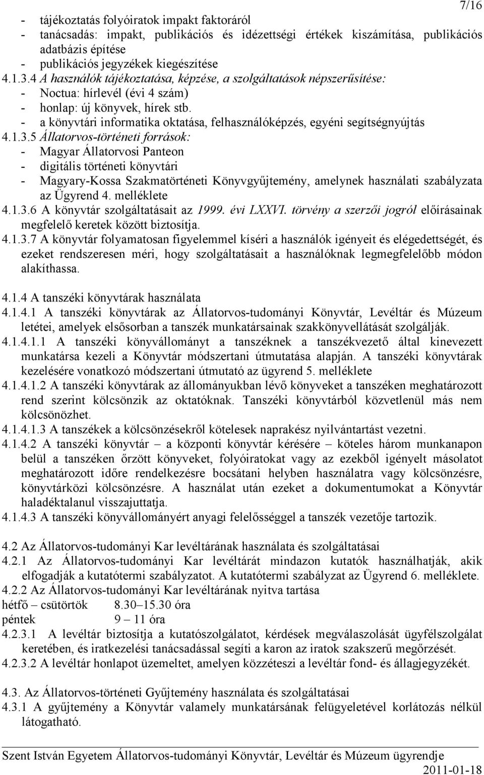 - a könyvtári informatika oktatása, felhasználóképzés, egyéni segítségnyújtás 4.1.3.