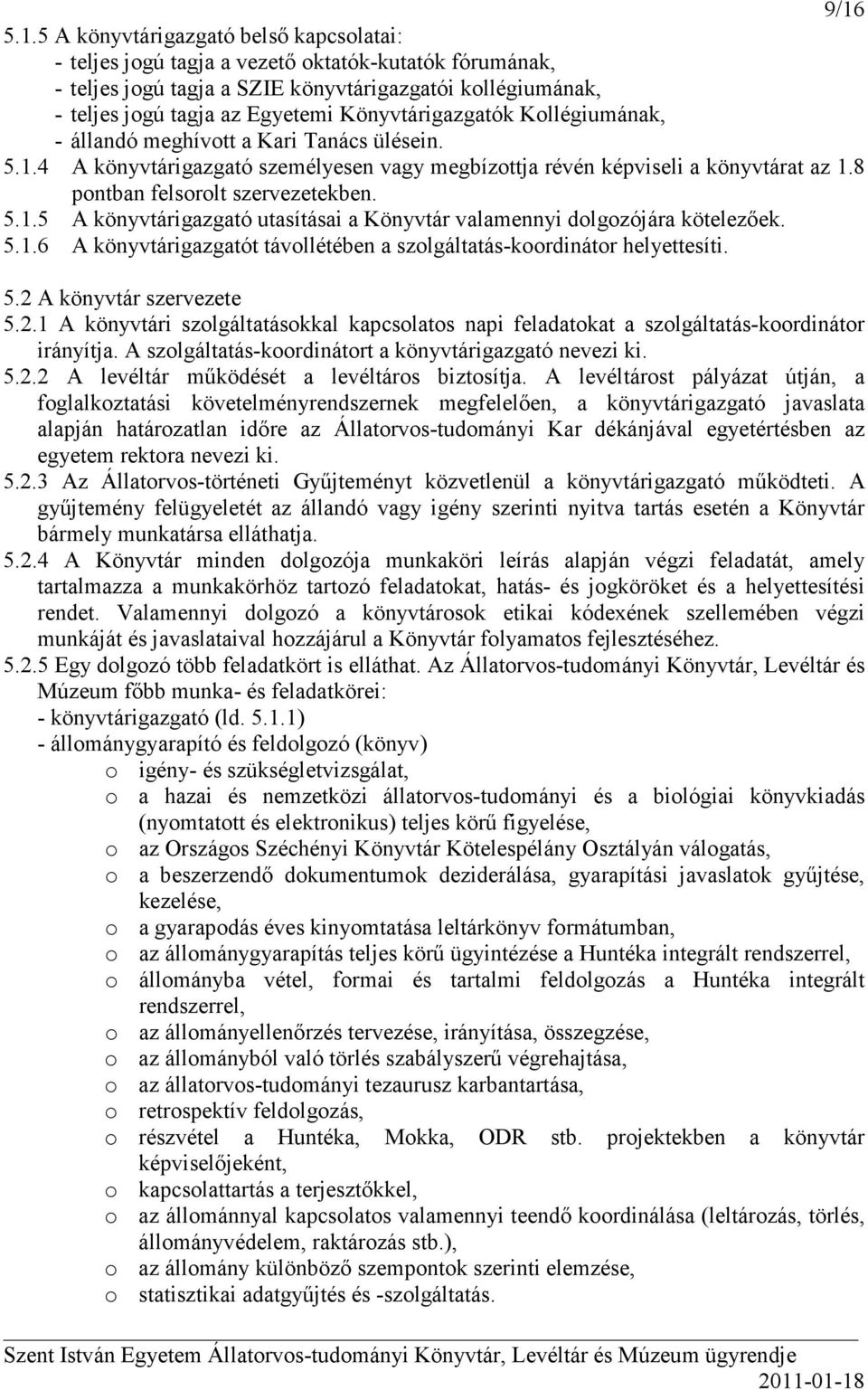 5.1.5 A könyvtárigazgató utasításai a Könyvtár valamennyi dolgozójára kötelezıek. 5.1.6 A könyvtárigazgatót távollétében a szolgáltatás-koordinátor helyettesíti. 5.2 