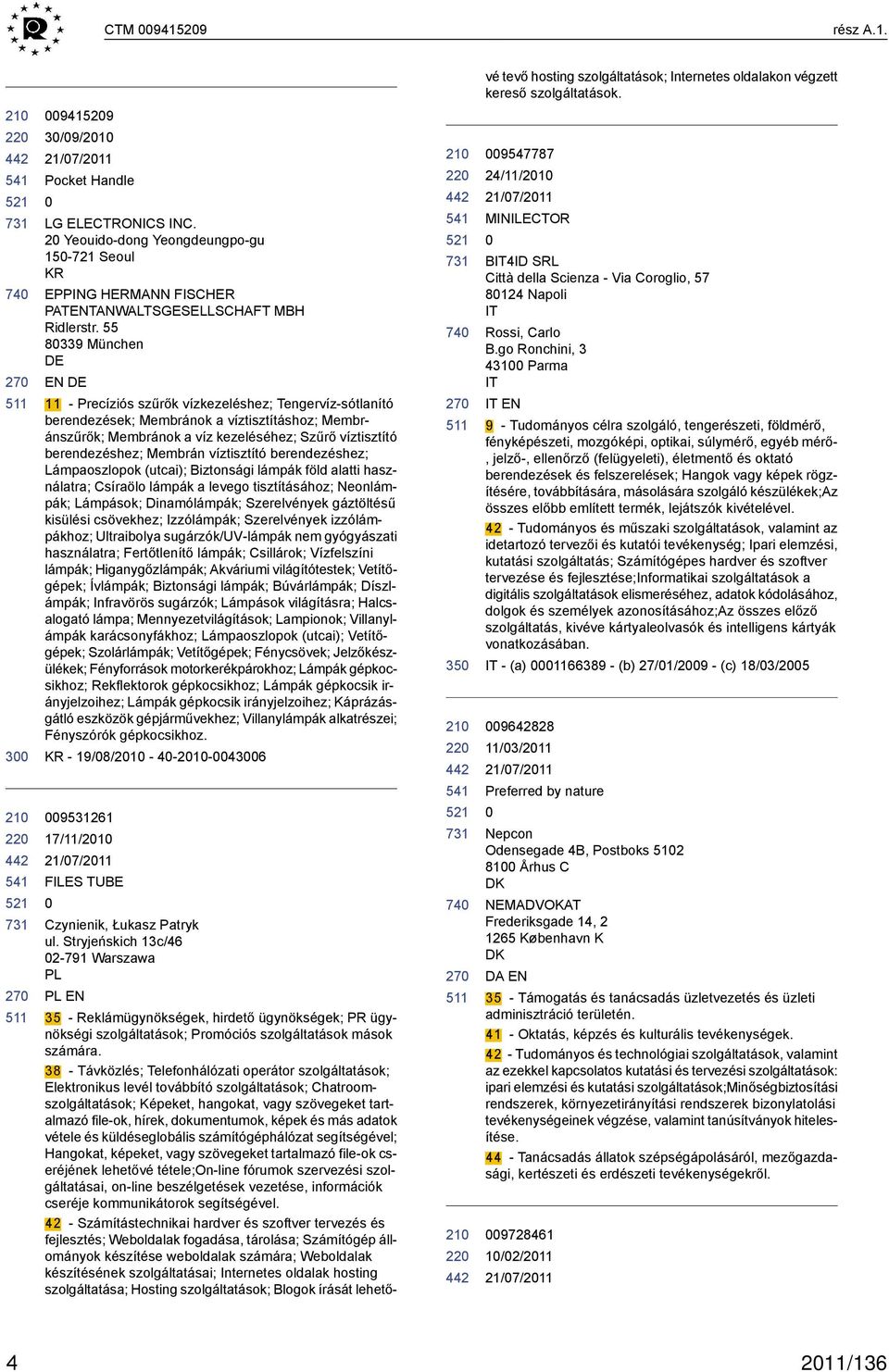 55 8339 München EN 11 - Precíziós szűrők vízkezeléshez; Tengervíz-sótlanító berendezések; Membránok a víztisztításhoz; Membránszűrők; Membránok a víz kezeléséhez; Szűrő víztisztító berendezéshez;