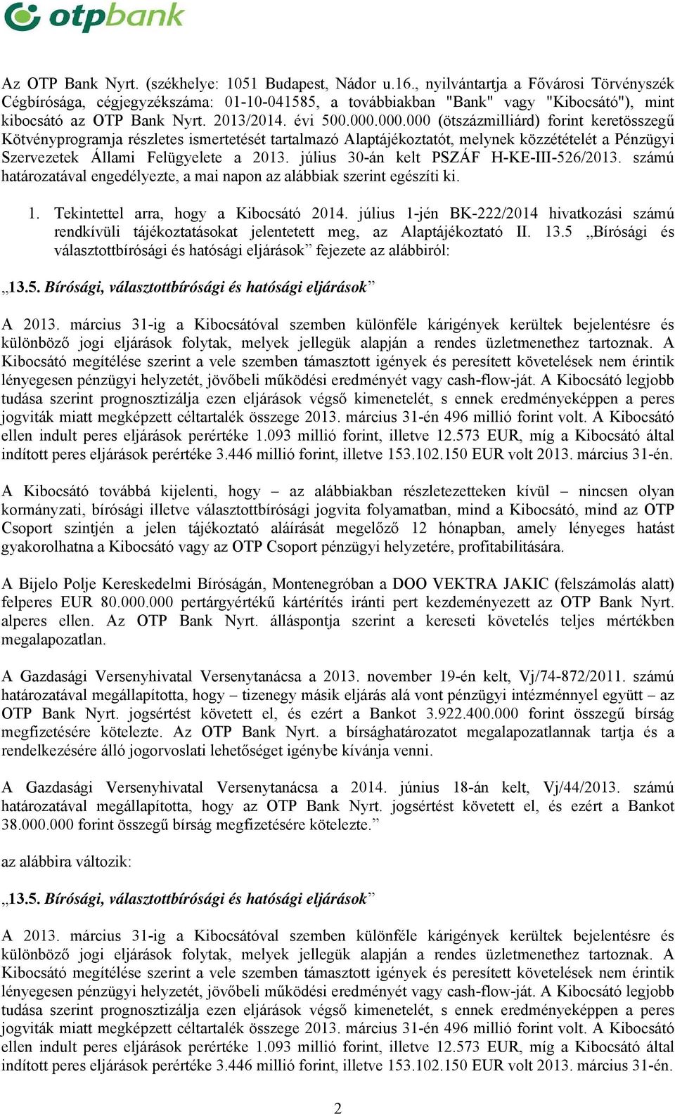 000.000 (ötszázmilliárd) forint keretösszegű Kötvényprogramja részletes ismertetését tartalmazó Alaptájékoztatót, melynek közzétételét a Pénzügyi Szervezetek Állami Felügyelete a 2013.