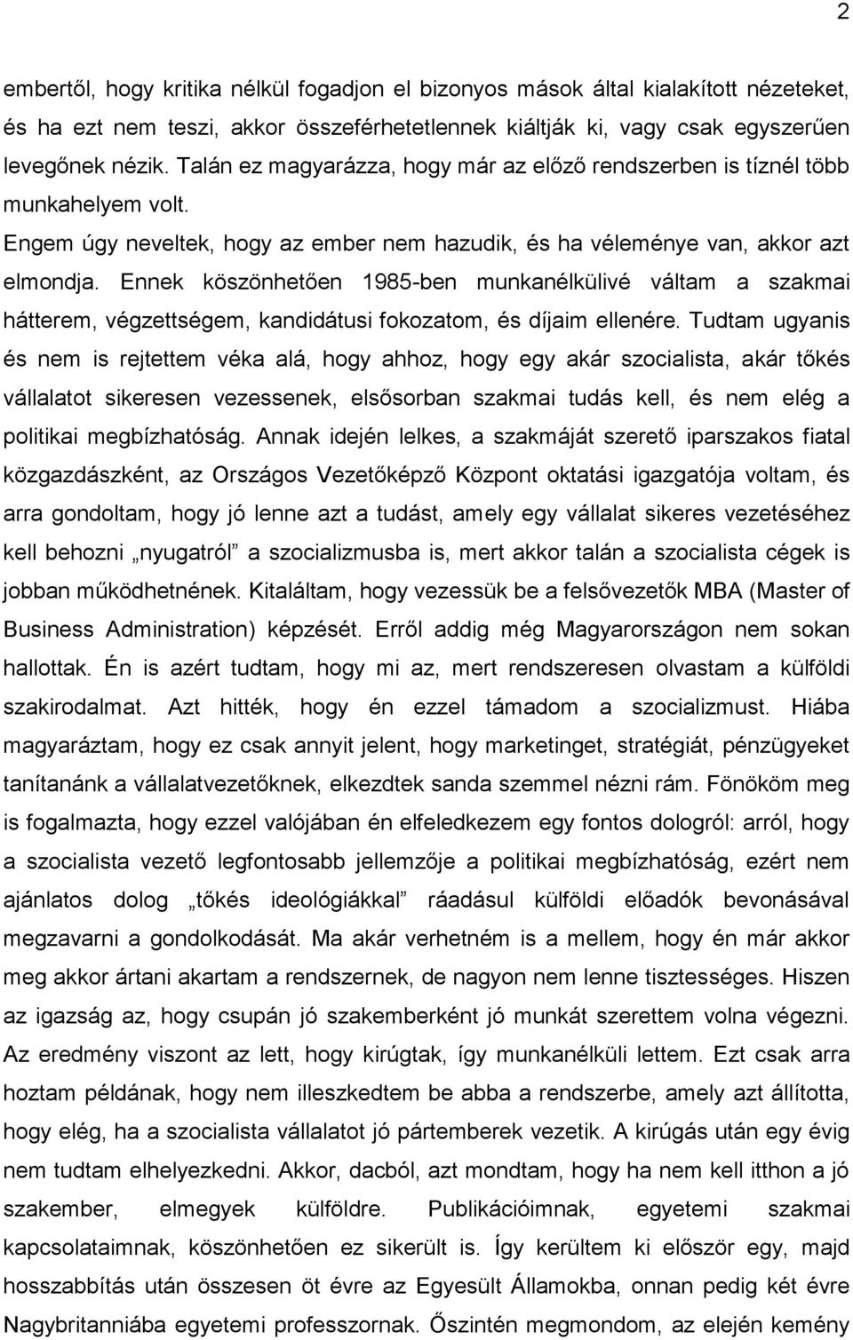 Ennek köszönhetően 1985-ben munkanélkülivé váltam a szakmai hátterem, végzettségem, kandidátusi fokozatom, és díjaim ellenére.