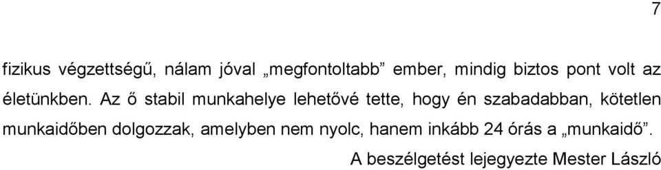 Az ő stabil munkahelye lehetővé tette, hogy én szabadabban, kötetlen