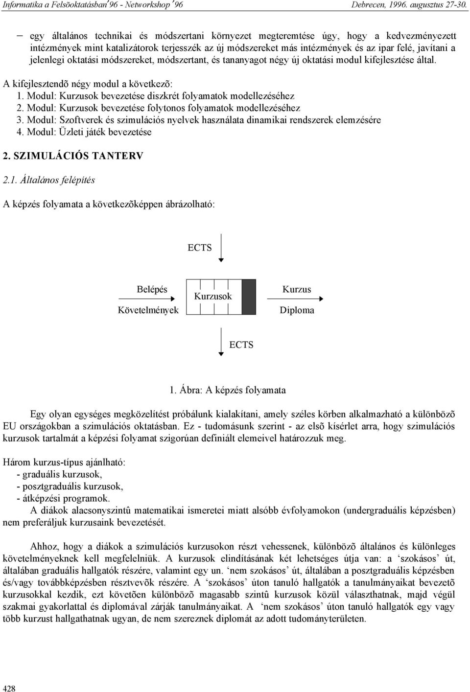 Modul: Kurzusok bevezetése diszkrét folyamatok modellezéséhez 2. Modul: Kurzusok bevezetése folytonos folyamatok modellezéséhez 3.