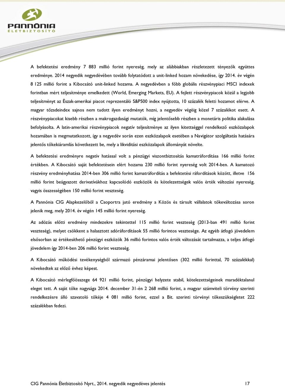 A negyedévben a főbb globális részvénypiaci MSCI indexek forintban mért teljesítménye emelkedett (World, Emerging Markets, EU).