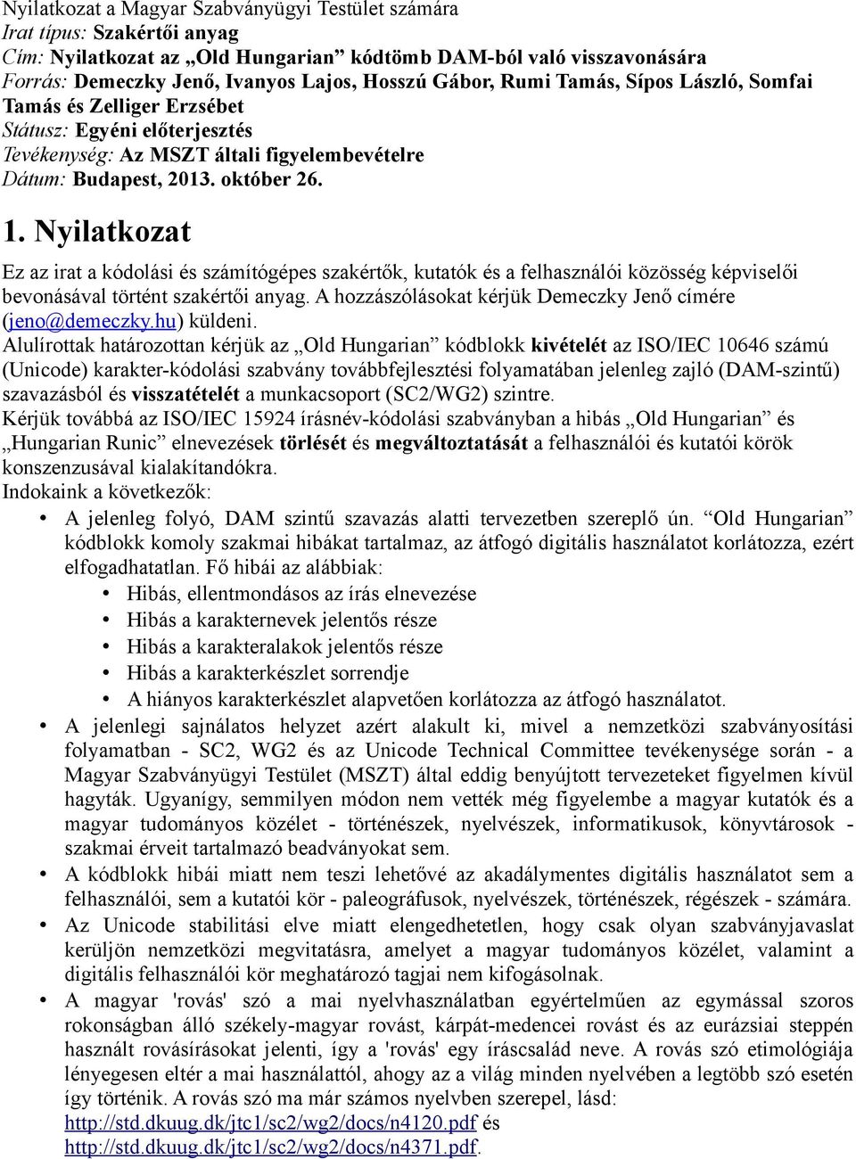 Nyilatkozat Ez az irat a kódolási és számítógépes szakértők, kutatók és a felhasználói közösség képviselői bevonásával történt szakértői anyag.