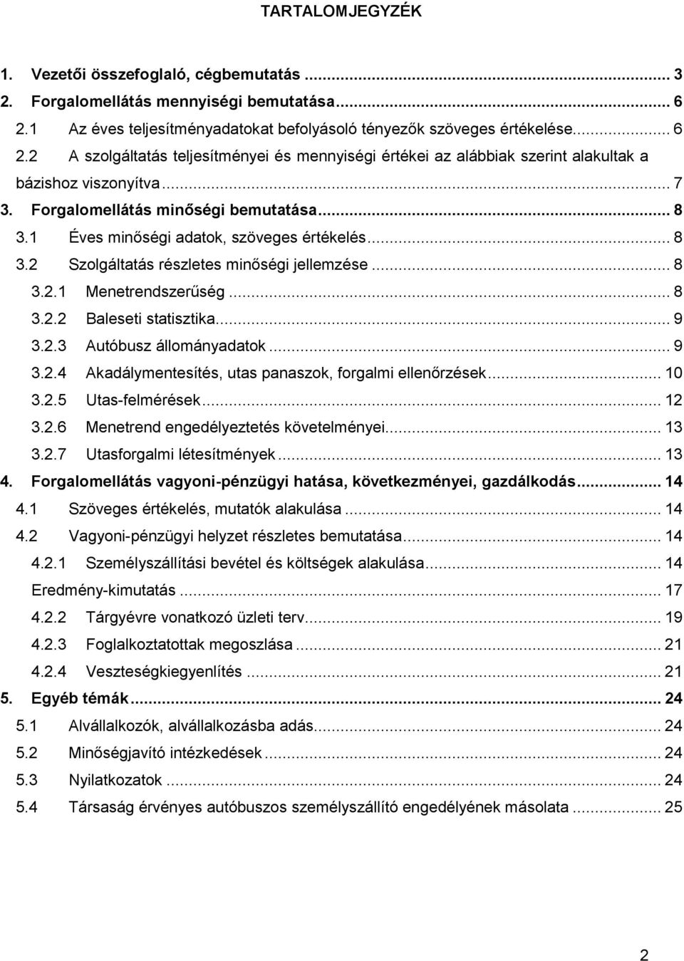 Forgalomellátás minőségi bemutatása... 8 3.1 Éves minőségi adatok, szöveges értékelés... 8 3.2 Szolgáltatás részletes minőségi jellemzése... 8 3.2.1 Menetrendszerűség... 8 3.2.2 Baleseti statisztika.