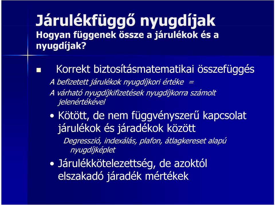 nyugdíjkifizetések nyugdíjkorra számolt jelenértékével Kötött, de nem függvényszerű kapcsolat járulékok