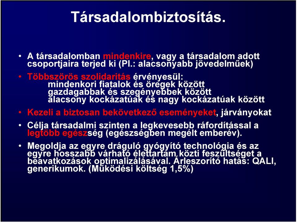 nagy kockázatúak között Kezeli a biztosan bekövetkező eseményeket, járványokat Célja társadalmi szinten a legkevesebb ráfordítással a legtöbb egészség