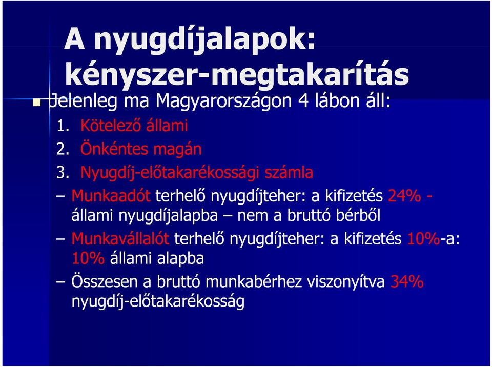 Nyugdíj-előtakarékossági számla Munkaadót terhelő nyugdíjteher: a kifizetés 24% - állami