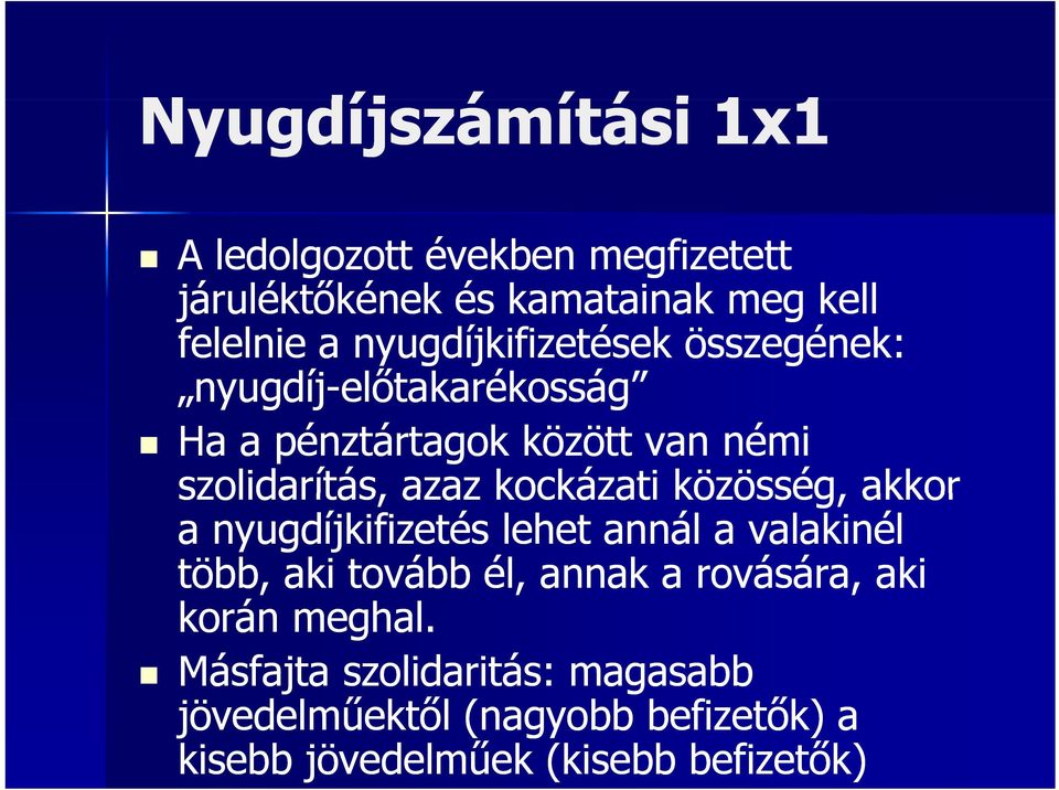 azaz kockázati közösség, akkor a nyugdíjkifizetés lehet annál a valakinél több, aki tovább él, annak a rovására,