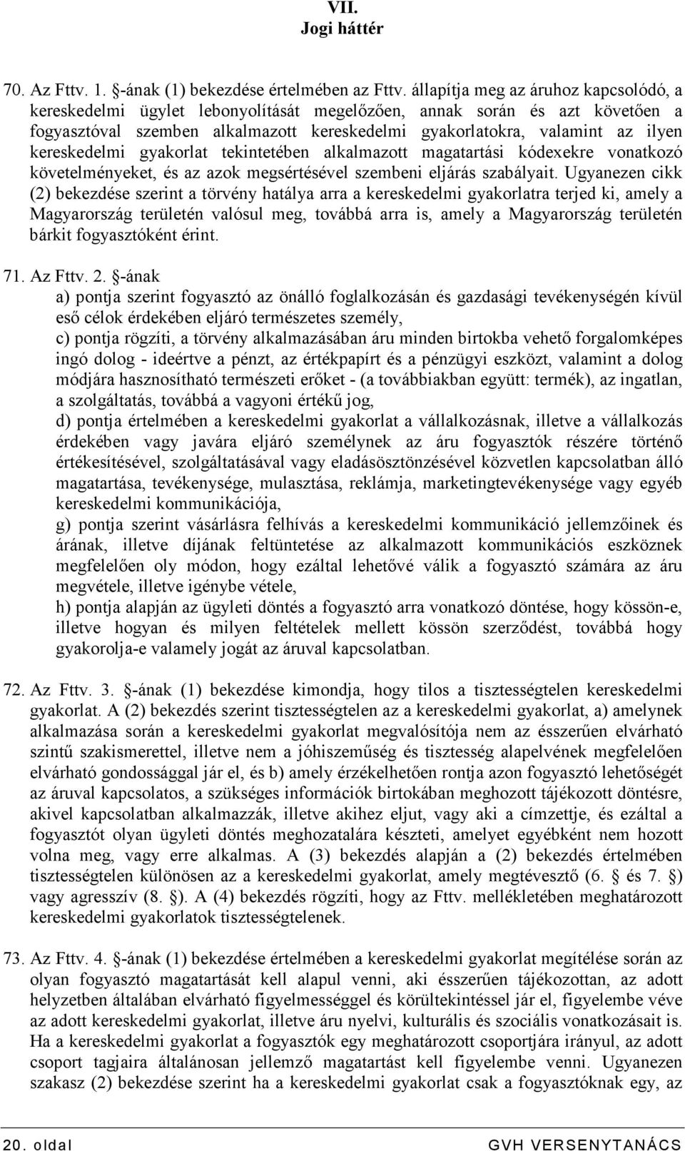 kereskedelmi gyakorlat tekintetében alkalmazott magatartási kódexekre vonatkozó követelményeket, és az azok megsértésével szembeni eljárás szabályait.