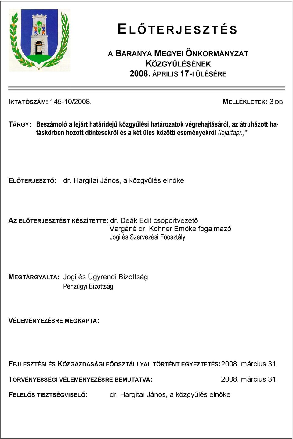 )* ELŐTERJESZTŐ: dr. Hargitai János, a közgyűlés elnöke AZ ELŐTERJESZTÉST KÉSZÍTETTE: dr. Deák Edit csoportvezető Vargáné dr.