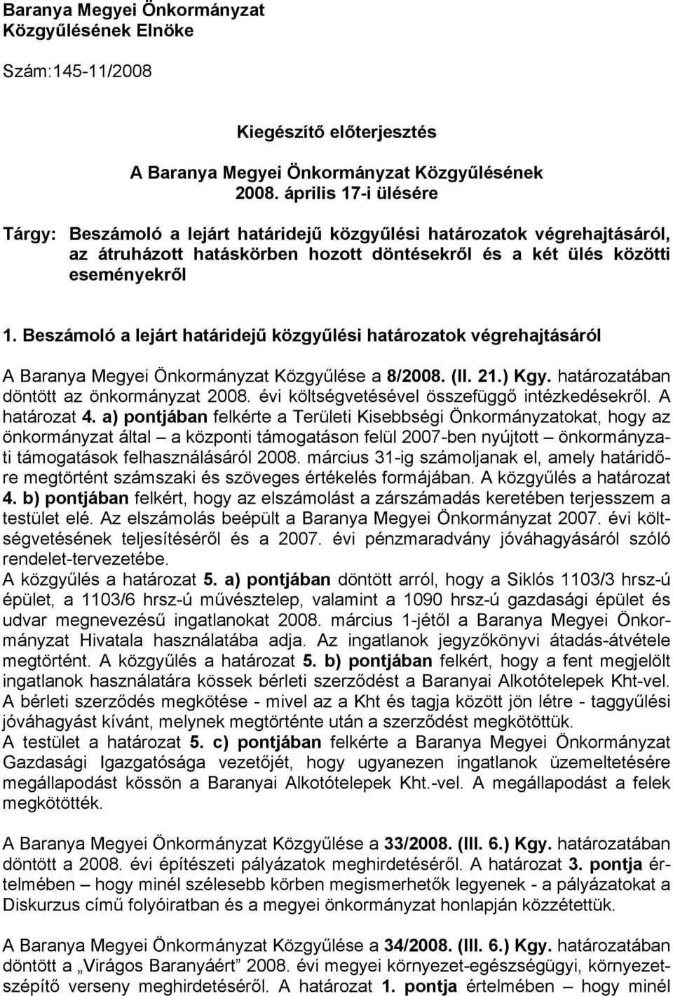 Beszámoló a lejárt határidejű közgyűlési határozatok végrehajtásáról A Baranya Megyei Önkormányzat Közgyűlése a 8/2008. (II. 21.) Kgy. határozatában döntött az önkormányzat 2008.