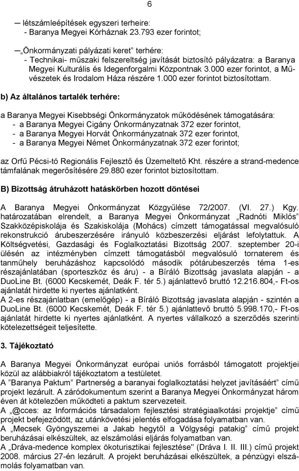 000 ezer forintot, a Művészetek és Irodalom Háza részére 1.000 ezer forintot biztosítottam.