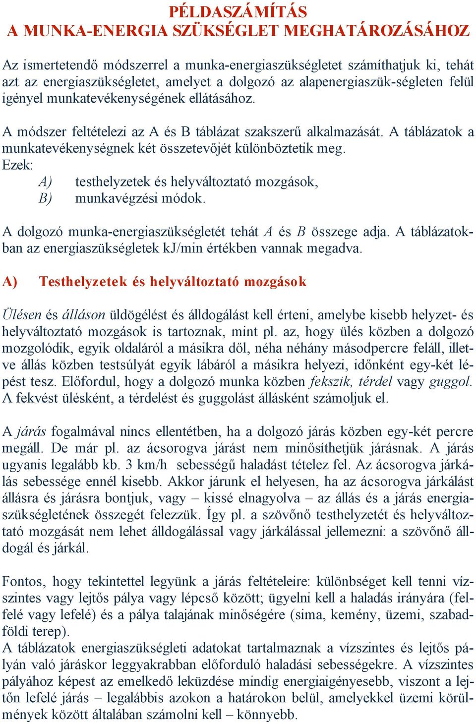 A táblázatok a munkatevékenységnek két összetevőjét különböztetik meg. Ezek: A) testhelyzetek és helyváltoztató mozgások, B) munkavégzési módok.