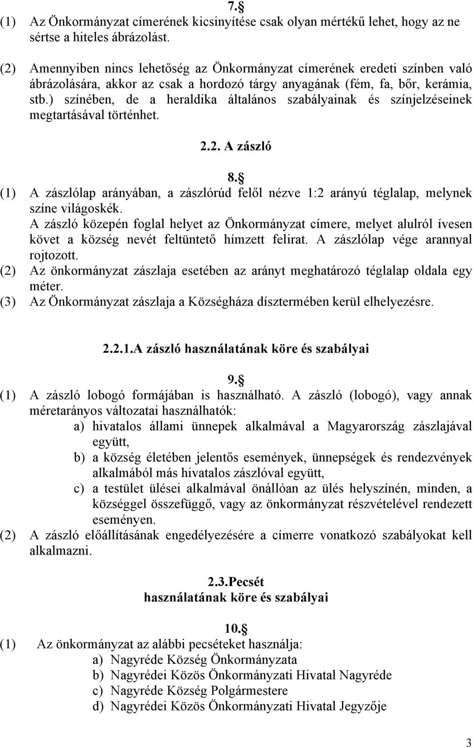 ) színében, de a heraldika általános szabályainak és színjelzéseinek megtartásával történhet. 2.2. A zászló 8.