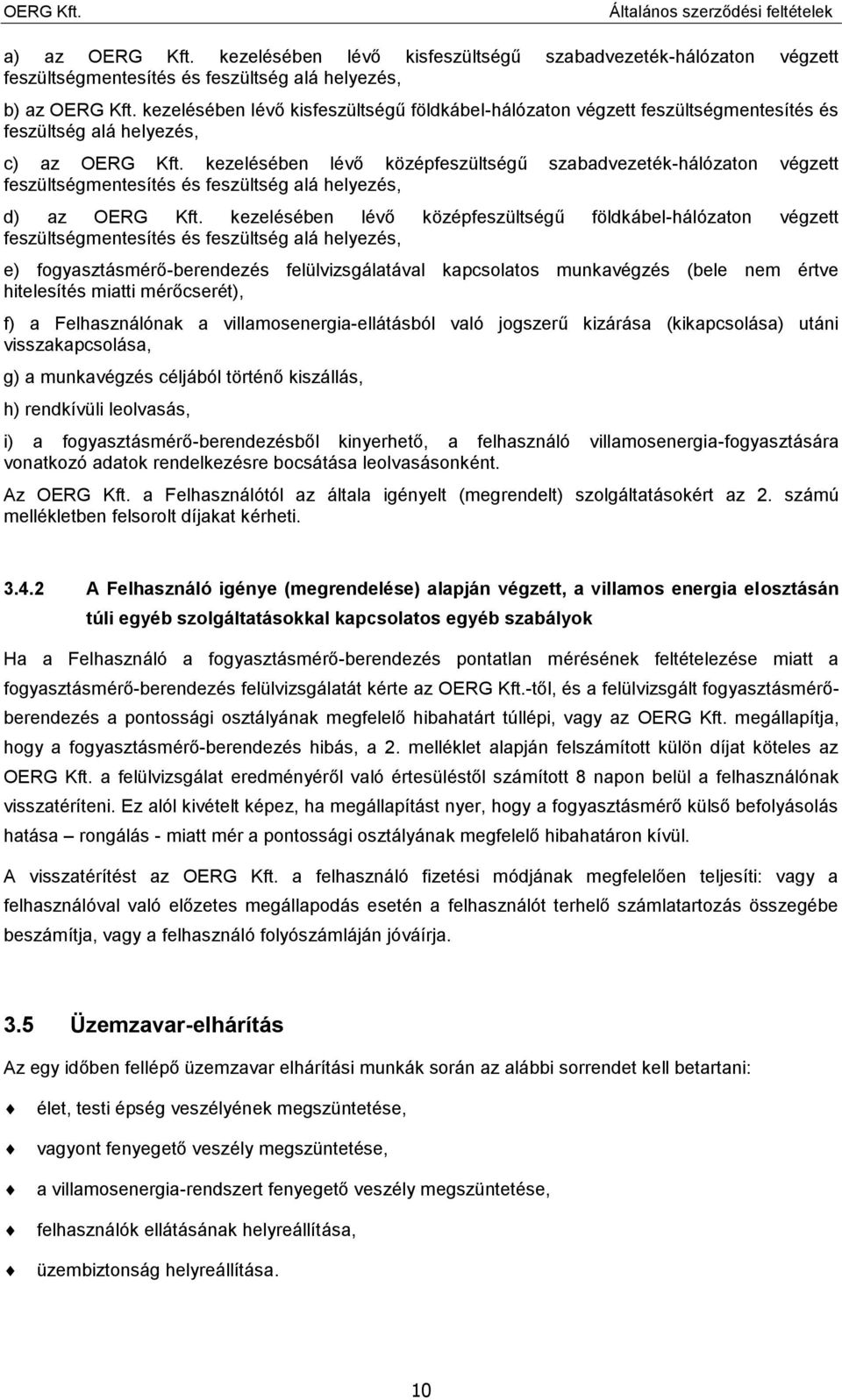 kezelésében lévő középfeszültségű szabadvezeték-hálózaton végzett feszültségmentesítés és feszültség alá helyezés, d) az OERG Kft.