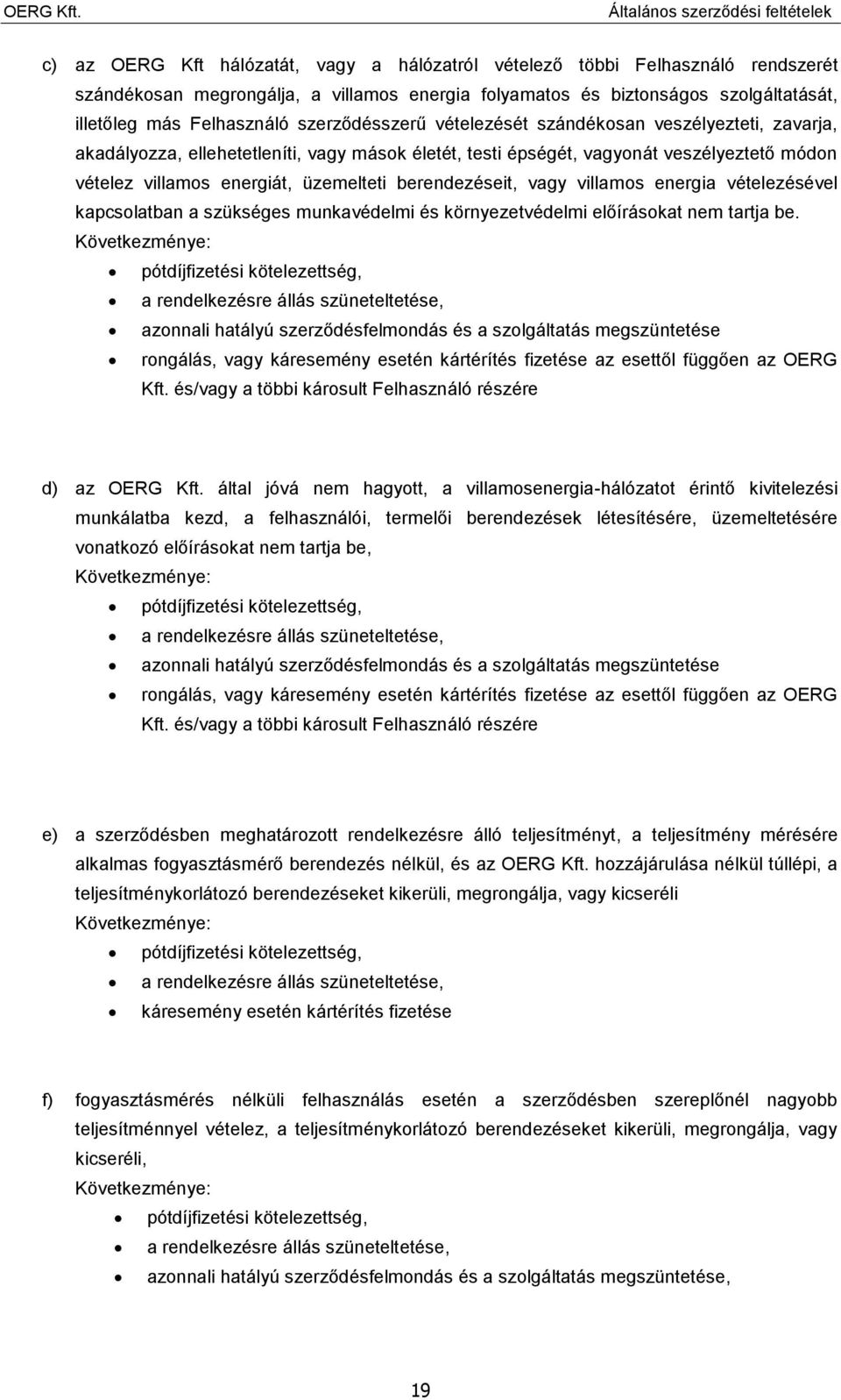 berendezéseit, vagy villamos energia vételezésével kapcsolatban a szükséges munkavédelmi és környezetvédelmi előírásokat nem tartja be.