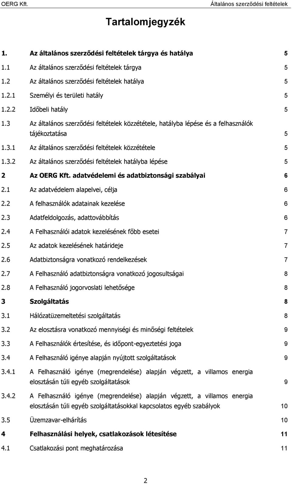 adatvédelemi és adatbiztonsági szabályai 6 2.1 Az adatvédelem alapelvei, célja 6 2.2 A felhasználók adatainak kezelése 6 2.3 Adatfeldolgozás, adattovábbítás 6 2.