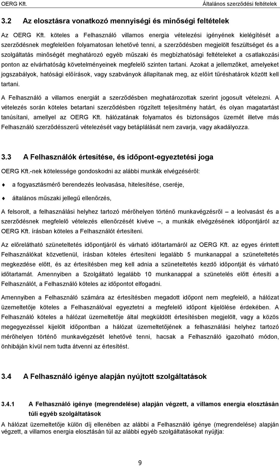 meghatározó egyéb műszaki és megbízhatósági feltételeket a csatlakozási ponton az elvárhatóság követelményeinek megfelelő szinten tartani.