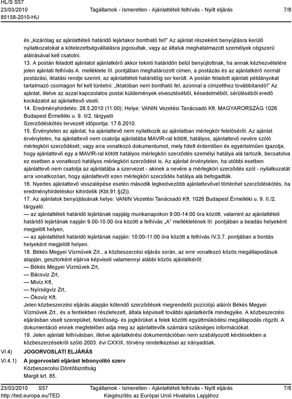 A postán feladott ajánlatot ajánlatkérő akkor tekinti határidőn belül benyújtottnak, ha annak kézhezvételére jelen ajánlati felhívás A. melléklete III.