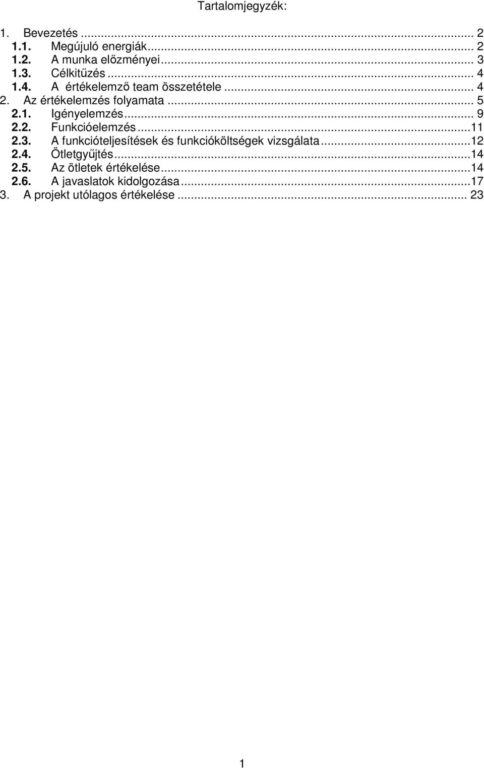 ..11 2.3. A funkcióteljesítések és funkcióköltségek vizsgálata...12 2.4. Ötletgyűjtés...14 2.5.