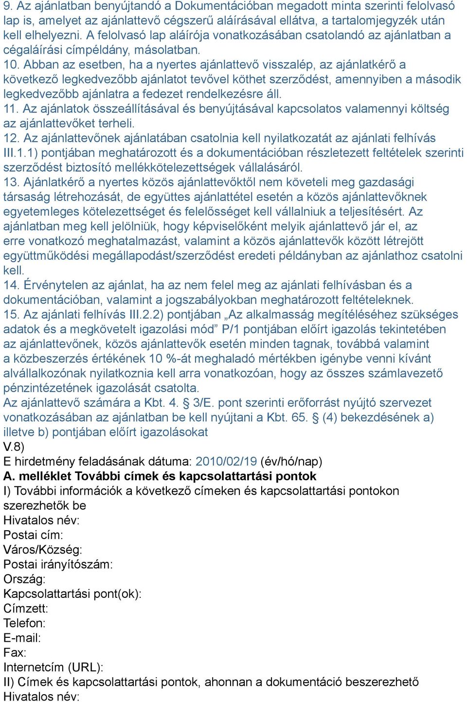 Abban az esetben, ha a nyertes ajánlattevő visszalép, az ajánlatkérő a következő legkedvezőbb ajánlatot tevővel köthet szerződést, amennyiben a második legkedvezőbb ajánlatra a fedezet rendelkezésre