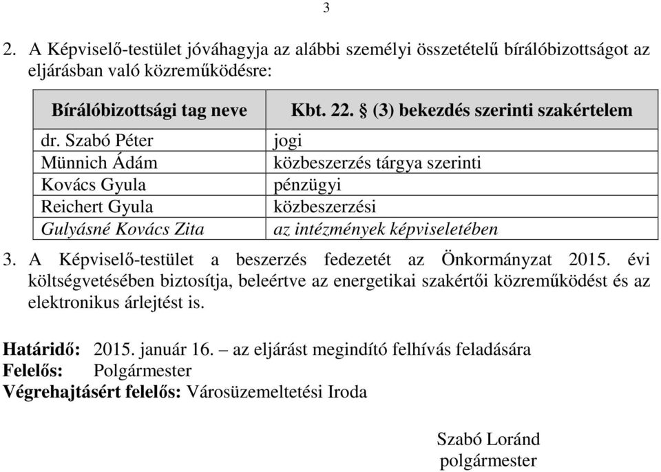 (3) bekezdés szerinti szakértelem jogi közbeszerzés tárgya szerinti pénzügyi közbeszerzési az intézmények képviseletében 3.