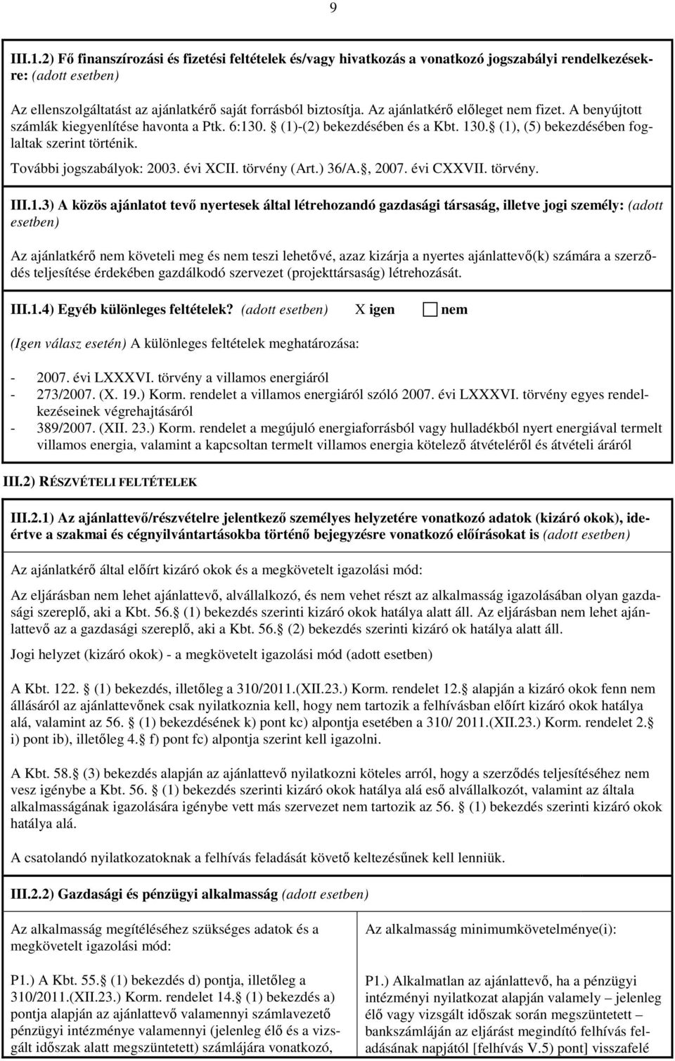 További jogszabályok: 2003. évi XCII. törvény (Art.) 36/A., 2007. évi CXXVII. törvény. III.1.