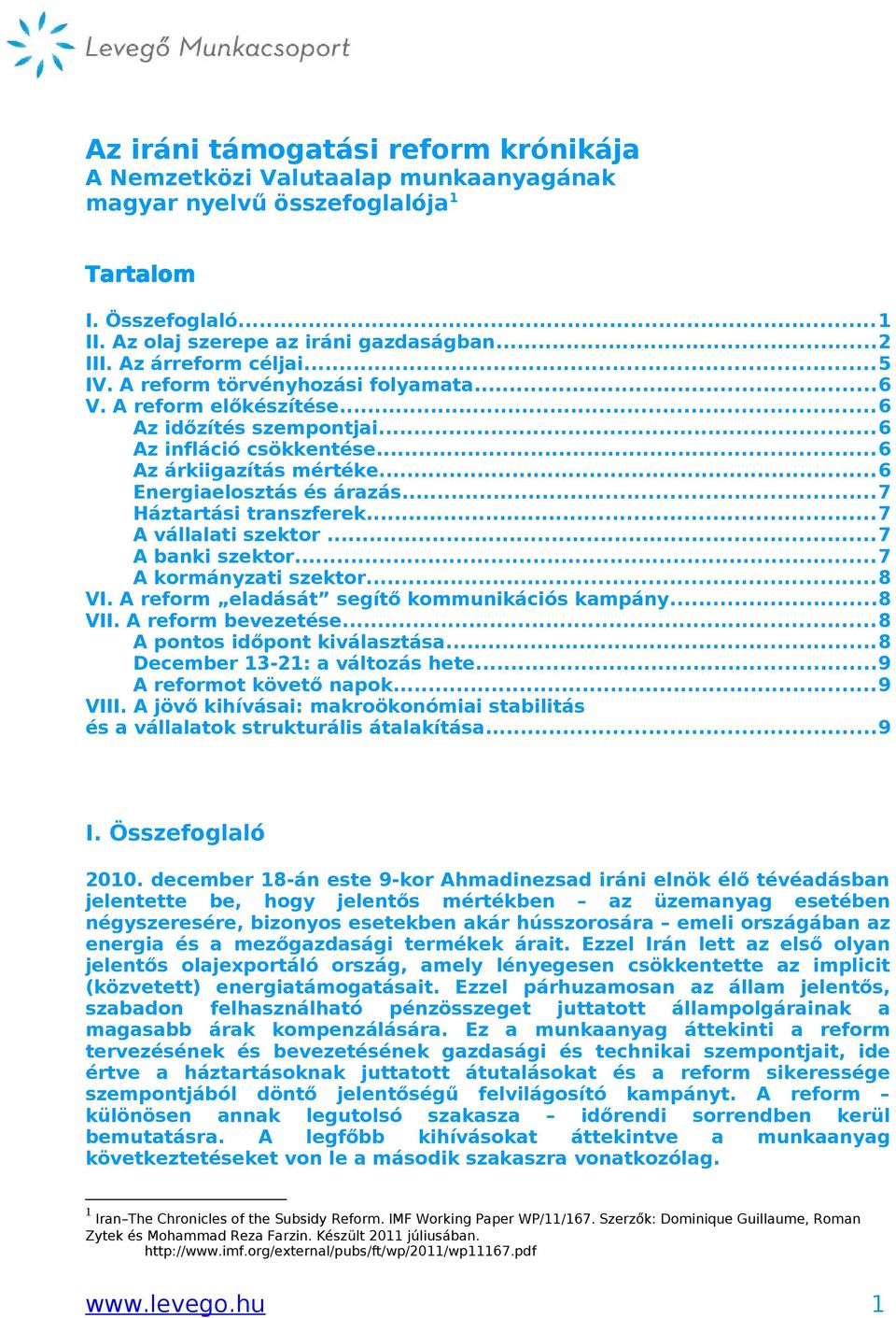 ..6 Energiaelosztás és árazás...7 Háztartási transzferek...7 A vállalati szektor...7 A banki szektor...7 A kormányzati szektor...8 VI. A reform eladását segítő kommunikációs kampány...8 VII.