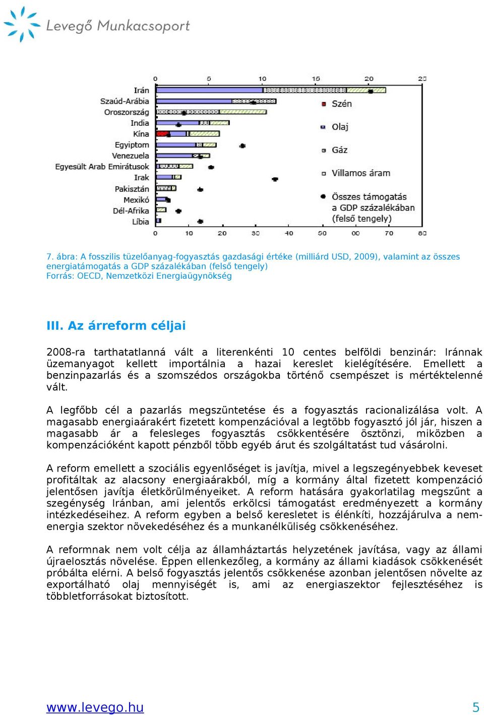 Emellett a benzinpazarlás és a szomszédos országokba történő csempészet is mértéktelenné vált. A legfőbb cél a pazarlás megszüntetése és a fogyasztás racionalizálása volt.