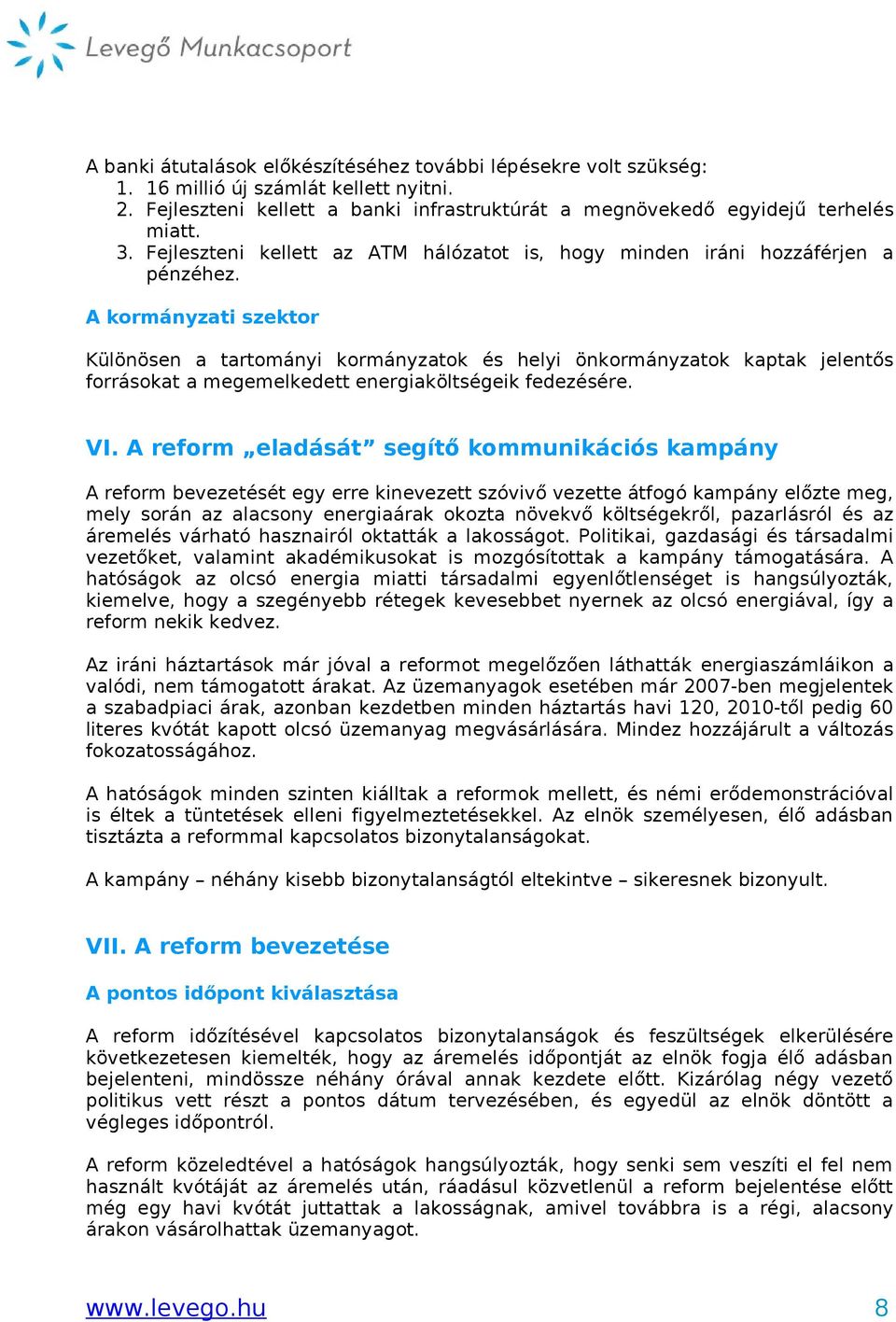 A kormányzati szektor Különösen a tartományi kormányzatok és helyi önkormányzatok kaptak jelentős forrásokat a megemelkedett energiaköltségeik fedezésére. VI.