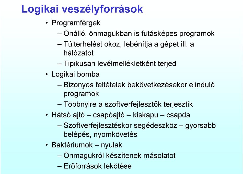 a hálózatot Tipikusan levélmellékletként terjed Logikai bomba Bizonyos feltételek bekövetkezésekor elinduló