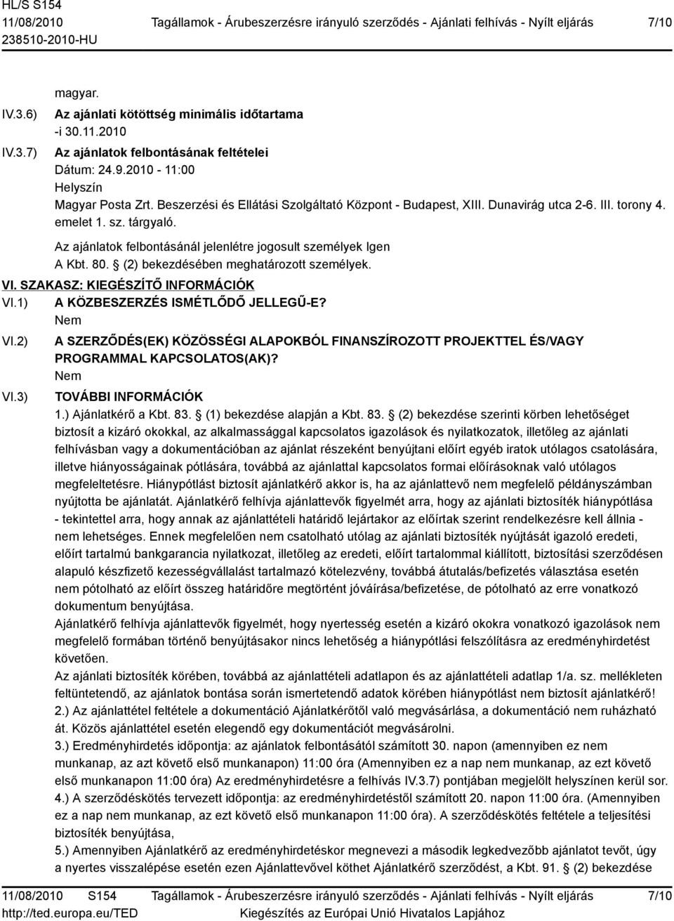 (2) bekezdésében meghatározott személyek. VI. SZAKASZ: KIEGÉSZÍTŐ INFORMÁCIÓK VI.1) A KÖZBESZERZÉS ISMÉTLŐDŐ JELLEGŰ-E? VI.2) VI.