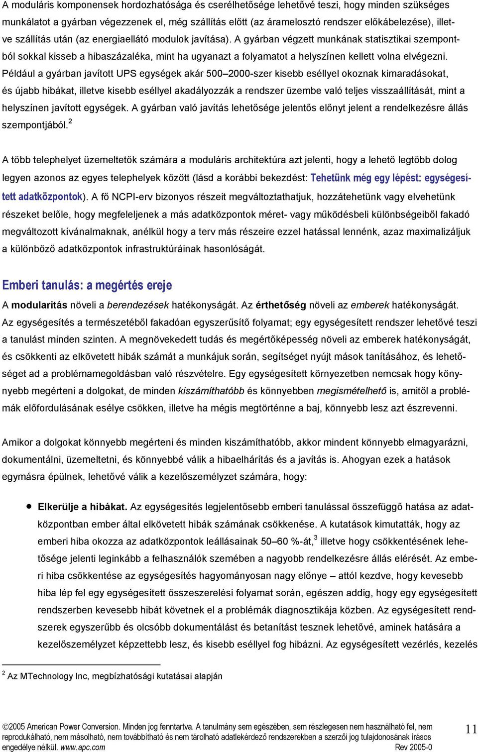 A gyárban végzett munkának statisztikai szempontból sokkal kisseb a hibaszázaléka, mint ha ugyanazt a folyamatot a helyszínen kellett volna elvégezni.