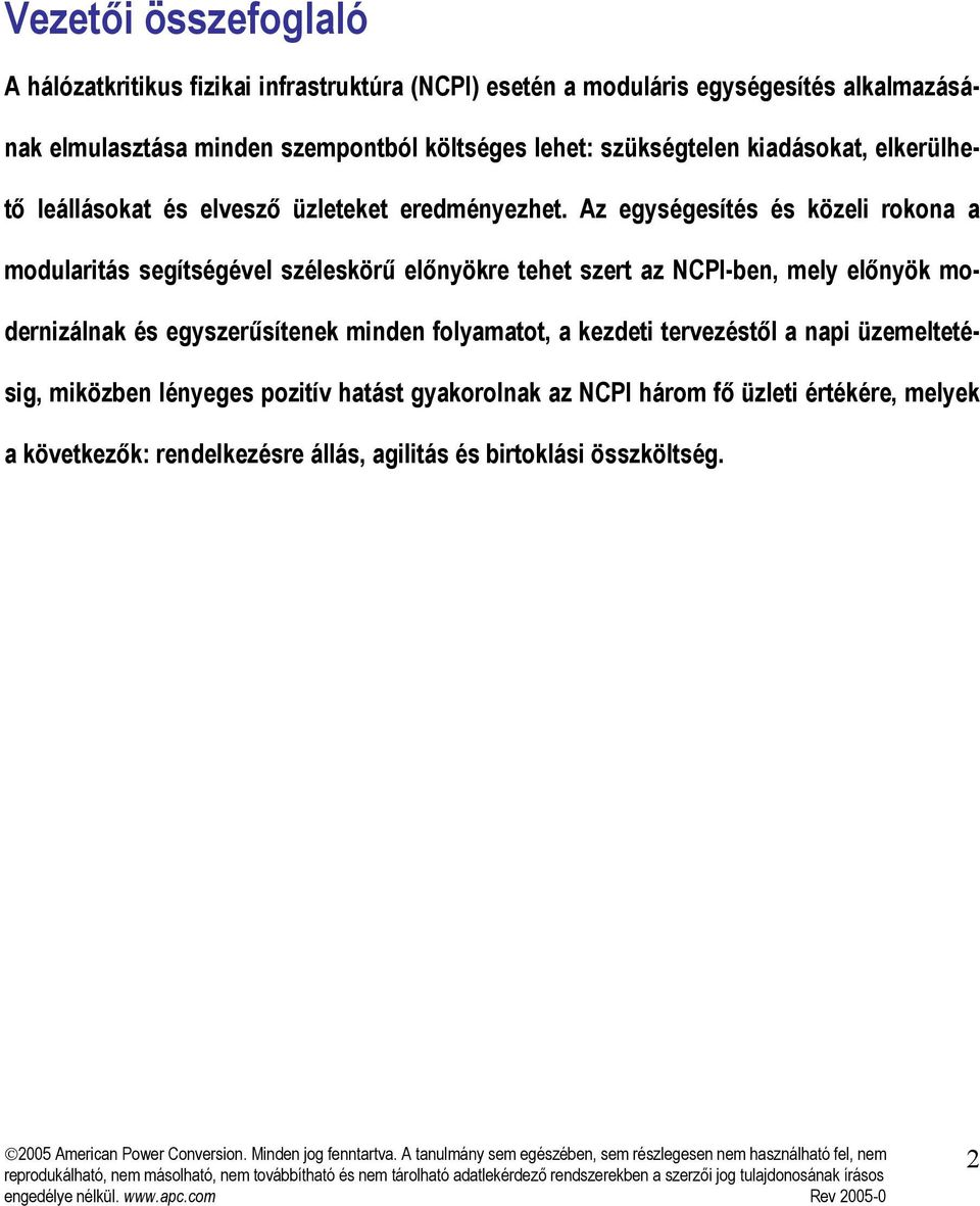 Az egységesítés és közeli rokona a modularitás segítségével széleskörű előnyökre tehet szert az NCPI-ben, mely előnyök modernizálnak és egyszerűsítenek