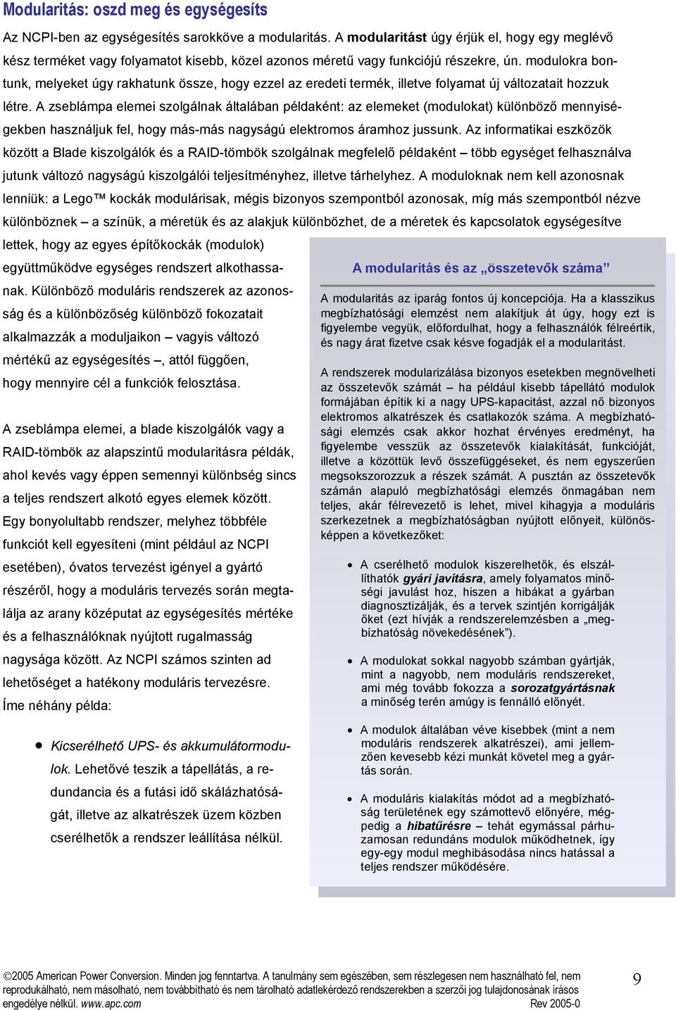 modulokra bontunk, melyeket úgy rakhatunk össze, hogy ezzel az eredeti termék, illetve folyamat új változatait hozzuk létre.