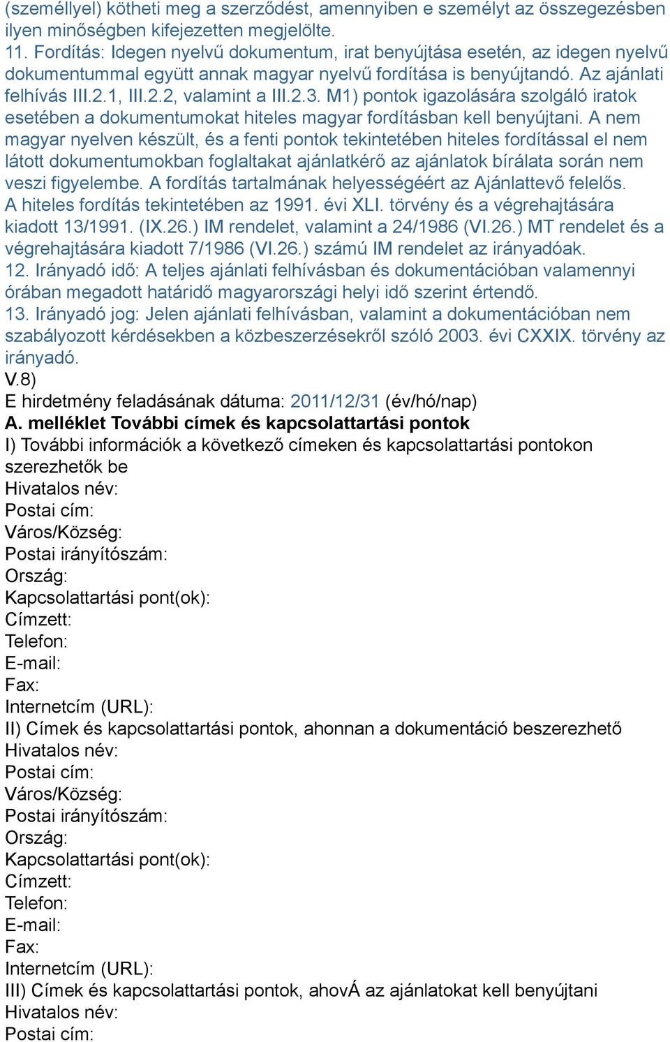 M1) pontok igazolására szolgáló iratok esetében a dokumentumokat hiteles magyar fordításban kell benyújtani.