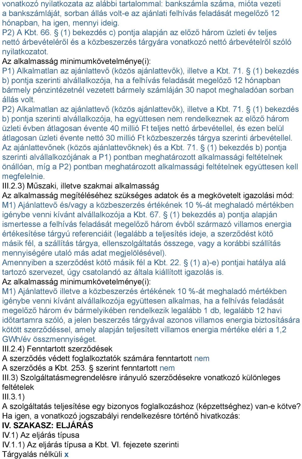 Az alkalmasság minimumkövetelménye(i): P1) Alkalmatlan az ajánlattevő (közös ajánlattevők), illetve a Kbt. 71.