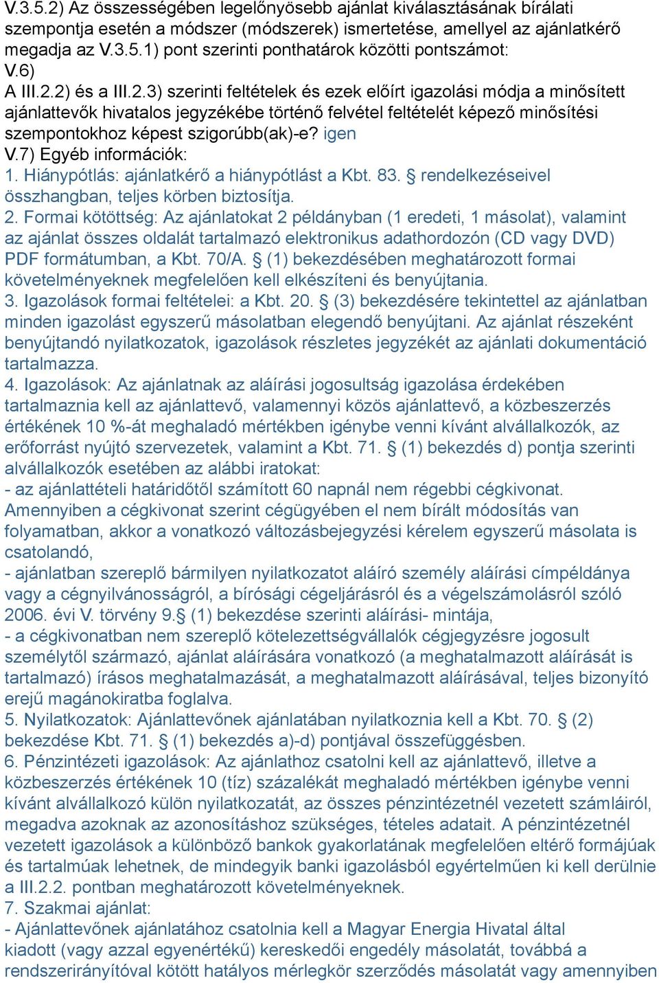 igen V.7) Egyéb információk: 1. Hiánypótlás: ajánlatkérő a hiánypótlást a Kbt. 83. rendelkezéseivel összhangban, teljes körben biztosítja. 2.