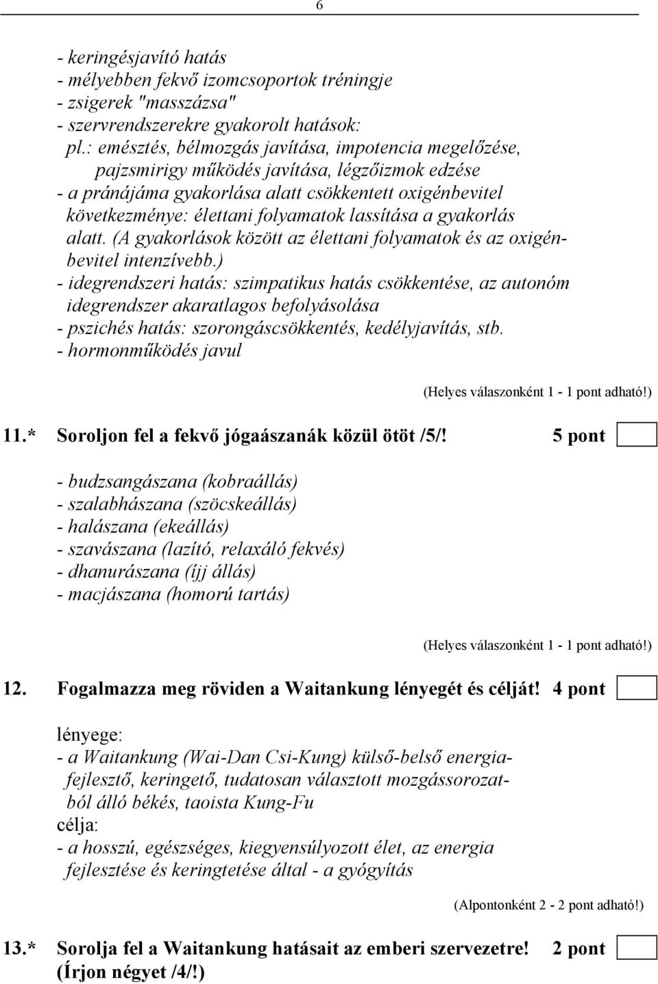 lassítása a gyakorlás alatt. (A gyakorlások között az élettani folyamatok és az oxigénbevitel intenzívebb.