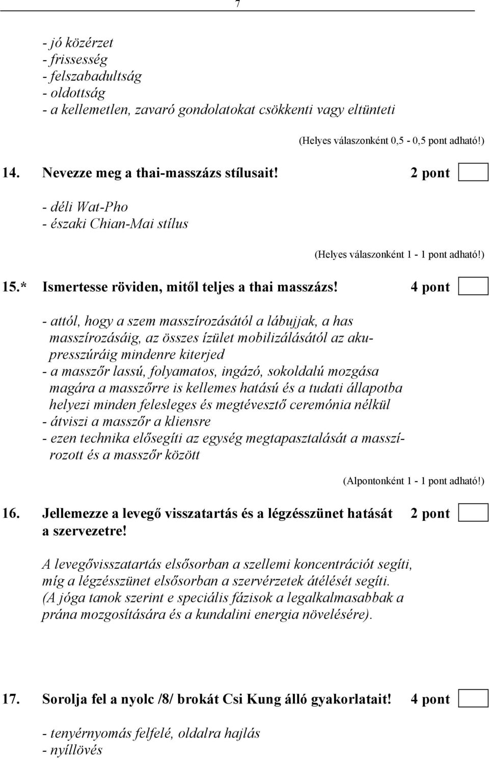 4 pont - attól, hogy a szem masszírozásától a lábujjak, a has masszírozásáig, az összes ízület mobilizálásától az akupresszúráig mindenre kiterjed - a masszőr lassú, folyamatos, ingázó, sokoldalú