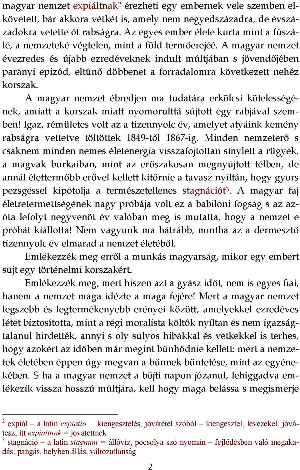 A magyar nemzet évezredes és újabb ezredéveknek indult múltjában s jövendőjében parányi epizód, eltűnő döbbenet a forradalomra következett nehéz korszak.