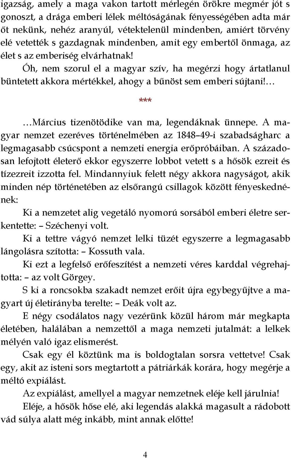 Óh, nem szorul el a magyar szív, ha megérzi hogy ártatlanul büntetett akkora mértékkel, ahogy a bűnöst sem emberi sújtani! *** Március tizenötödike van ma, legendáknak ünnepe.